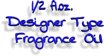 1/2 oz Designer Type Fragrance Oil